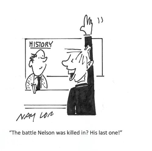 "The battle Nelson was killed in? His last one!"