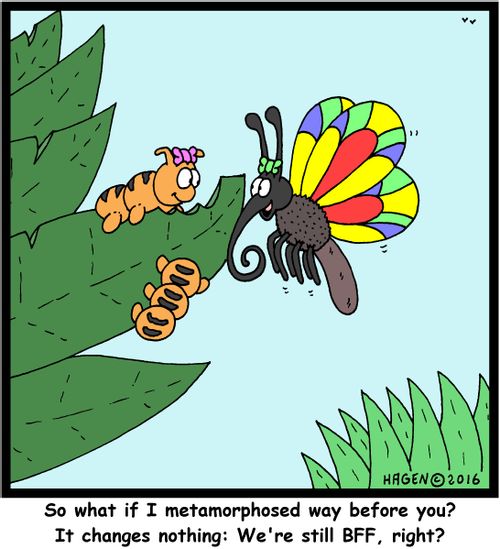 "So what if I metamorphosed way before you? It changes nothing: We're still BFF, right?"