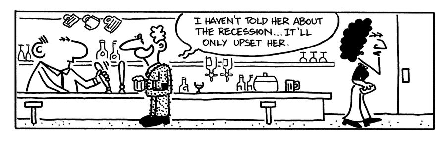 "I haven't told her about the recession...it'll only upset her."