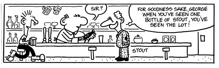 "When you've seen one bottle of stout you've seen the lot."