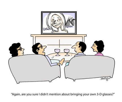 "Again, are you sure I didn't mention about bringing your own 3-D glasses?"