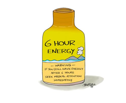 Energy Drink: Warning - If you still have energy after 6 hours seek medical attention immediately.