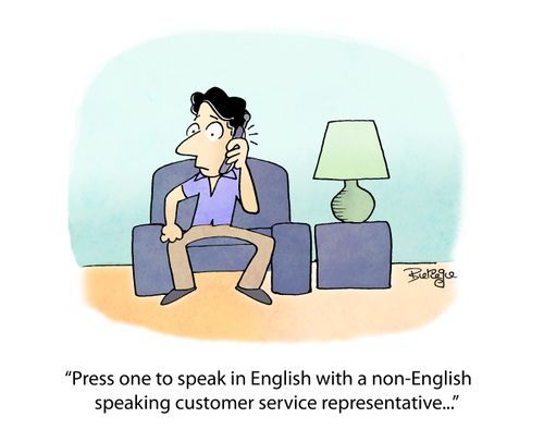 "Press one to speak in English with a non-English speaking customer service representative..."