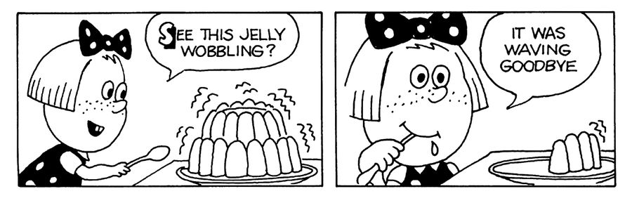 "See this jelly wobbling. It was waving goodbye."