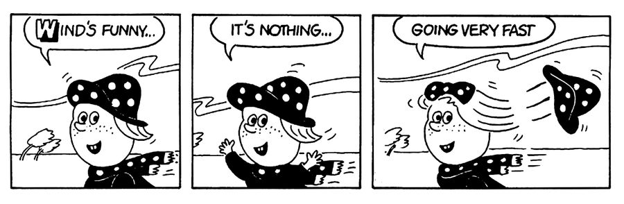"Wind's funny. . . It's nothing. . . going very fast."