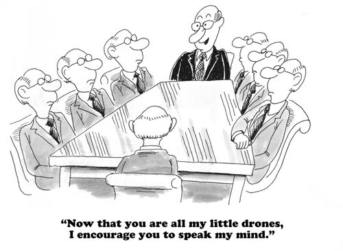"Now that you are all my little drones, I encourage you to speak my mind."