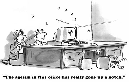 "The ageism in this office has really gone up a notch."