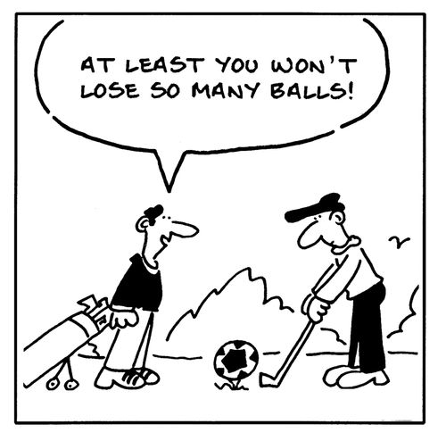 "At least you won't lose so many balls."