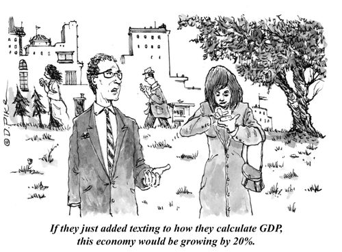 "If they just added texting to how they calculate GDP, this economy would be growing by 20%."
