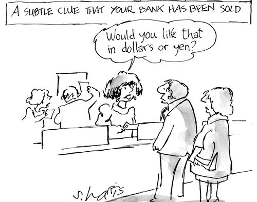 A simple clue that your bank has been sold:  "Would you like that in dollars or yen?"