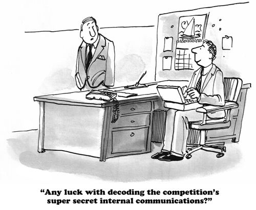 "Any luck with decoding the competition's super secret internal communications?"