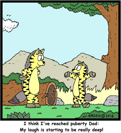 "I think I've reached puberty Dad: My laugh is starting to be really deep!"