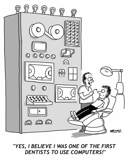 "Yes, I believe I was one of the first dentists to use computers!"