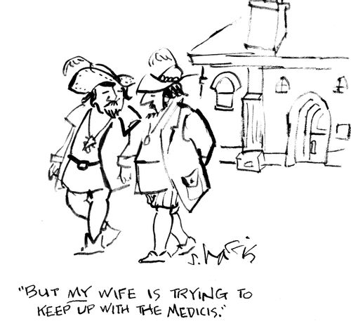 "But my wife is trying to keep up with the Medicis."