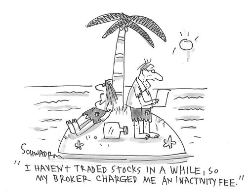 "I haven't traded stocks in a while, so my broker charged me an inactivity fee."