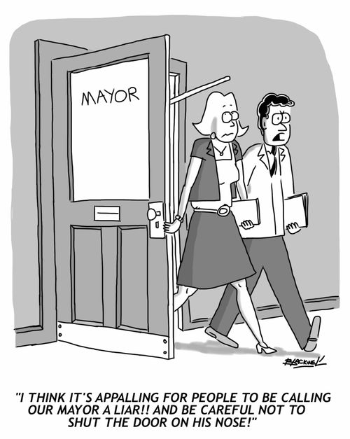 "I think it's appalling for people to be calling our mayor a liar!! And be careful not to shut the door on his nose!"