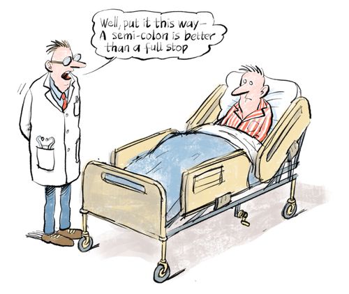 "Well, put it this way - A semi-colon is better than a full stop."