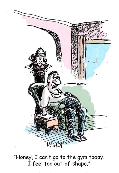 "Honey, I can't go to the gym today. I feel too out-of-shape."