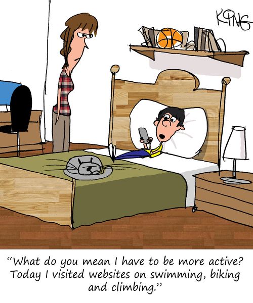 "What do you mean I have to be more active? Today I visited websites on swimming, biking and climbing."