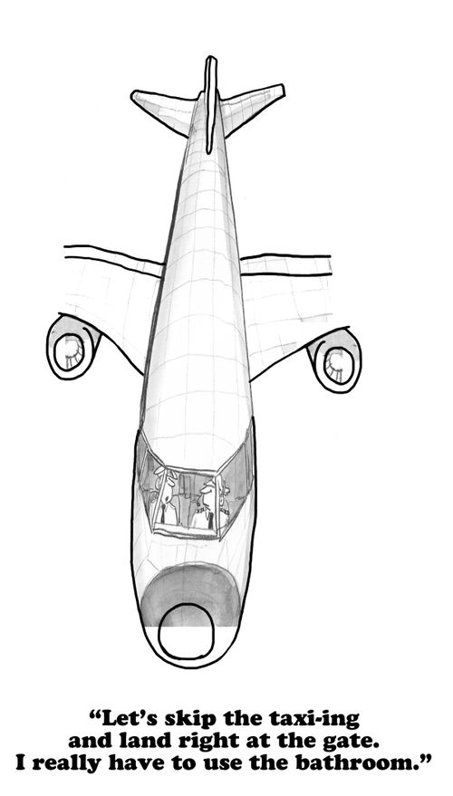 "Let's skip the taxi-ing and land right at the gate. I really have to use the bathroom."