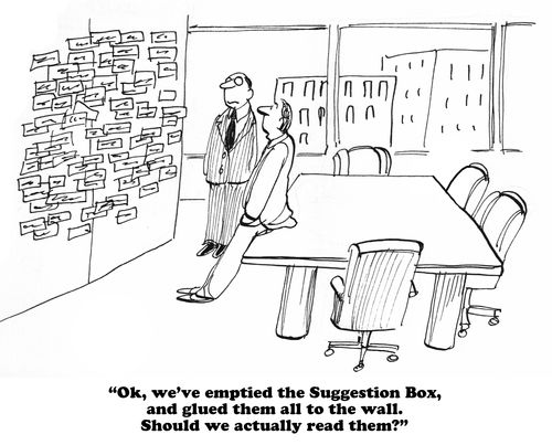 "Ok, we've emptied the Suggestion Box, and glued them all to the wall. Should we actually read them?"