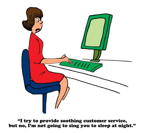 "I try to provide soothing customer service, but no, I'm not going to sing you to sleep at night."