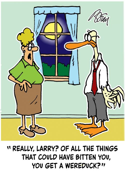 "Really, Larry? Of all the things that could have bitten you, you get a wereduck?"