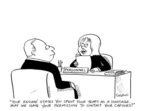 "Your resume states you spent four years as a hostage.  May we have permission to contact your captors?"
