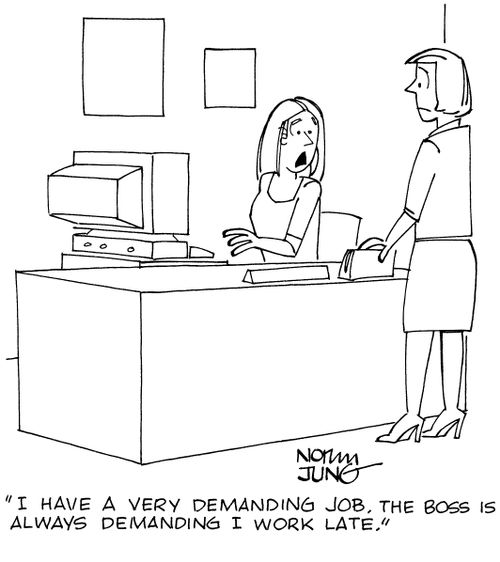 "I have a very demanding job. The boss is always demanding I work late."