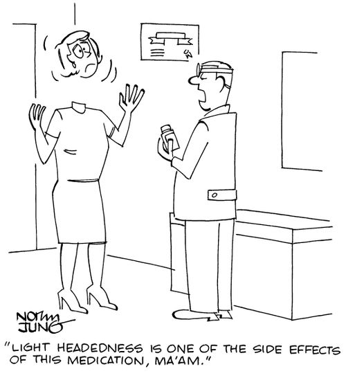 "Light headedness is one of the side effects of this medication, ma'am."