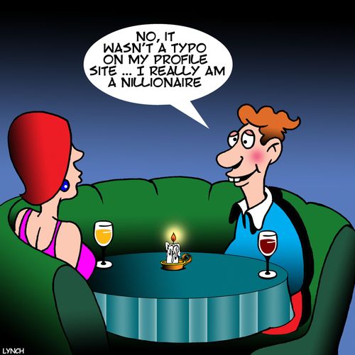 "No, it wasn't a typo on my profile site...I really am a nillionaire."