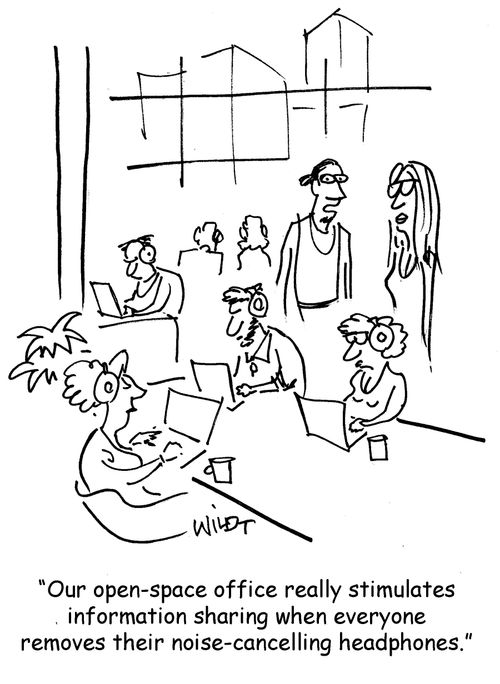 "Our open-space office really stimulates information sharing when everyone removes their noise-cancelling headphones."