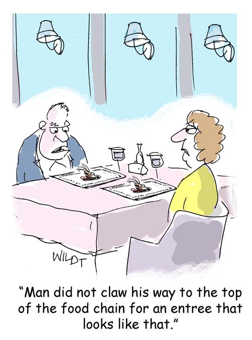"Man did not claw his way to the top of the food chain for an entree that looks like that."