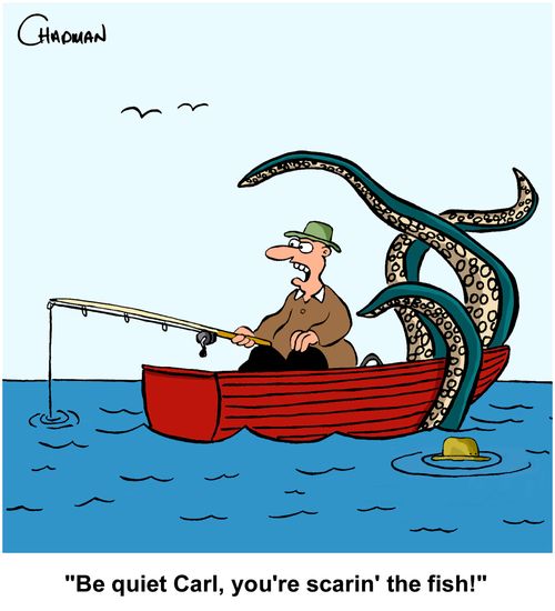 "Be quiet Carl, you're scarin' the fish!"