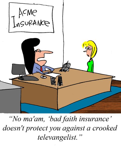 "No ma'am, 'bad faith insurance' doesn't protect you against a crooked televangelist."