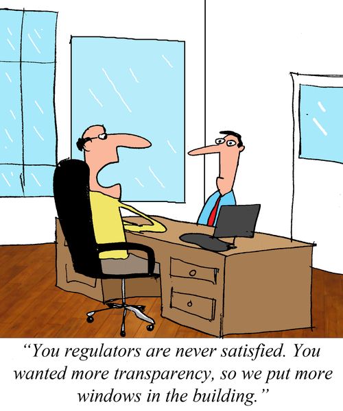 "You regulators are never satisfied. You wanted more transparency, so we put more windows in the building."