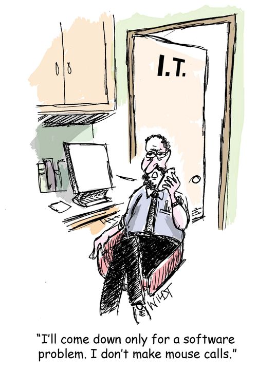 "I'll come down only for a software problem. I don't make mouse calls."