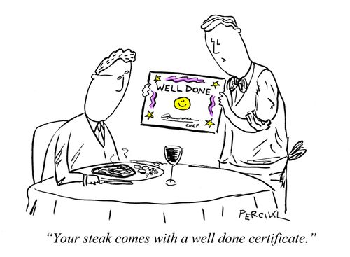 "Your steak comes with a well done certificate."