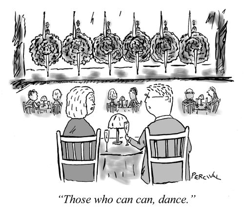 "Those who can can, dance."