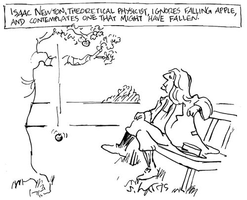 Isaac Newton, theoretical physicist, ignores falling apple and contemplates one that might have fallen'