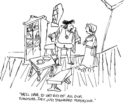 "We'll have to get rid of all our furniture. They just discovered perspective."