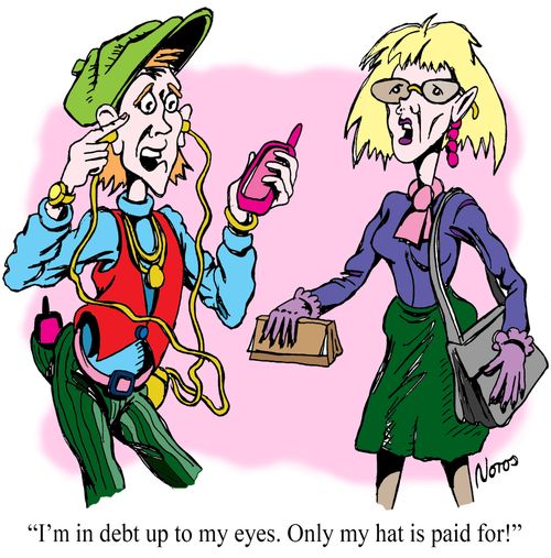 "I'm in debt up to my eyes. Only my hat is paid for!"