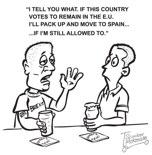 "I tell you what. If this country votes to remain in the E.U. I'll pack up and move to Spain... if I'm still allowed to."