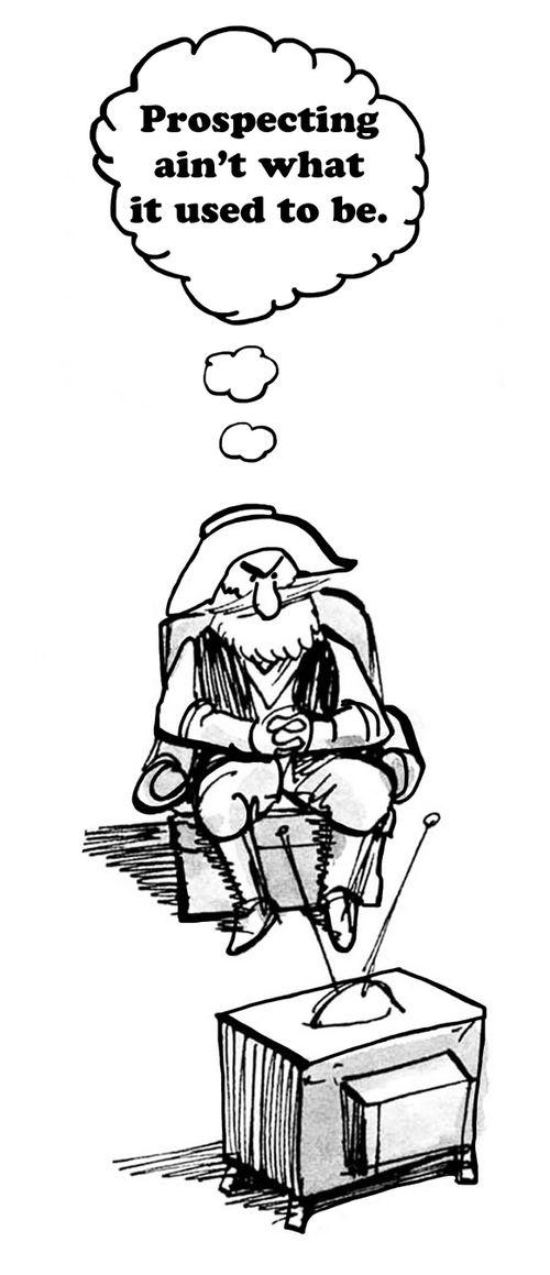 "Prospecting ain't what it used to be."