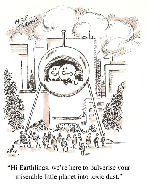 "Hi Earthlings, we're here to pulverise your miserable little planet into toxic dust."