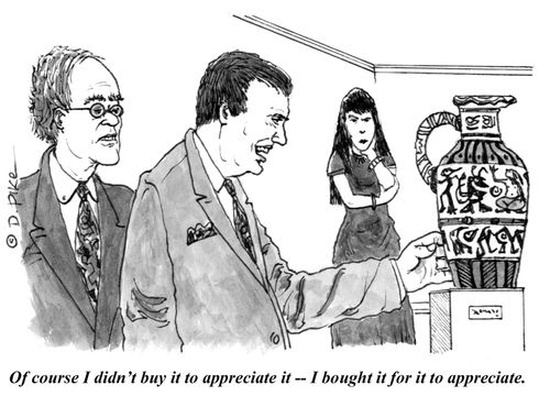 "Of course I didn't buy it to appreciate it --I bought it for it to appreciate."