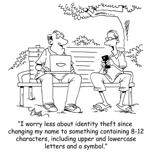 "I worry less about identity theft since changing my name to something containing 8-12 characters, including upper and lowercase letters and a symbol."