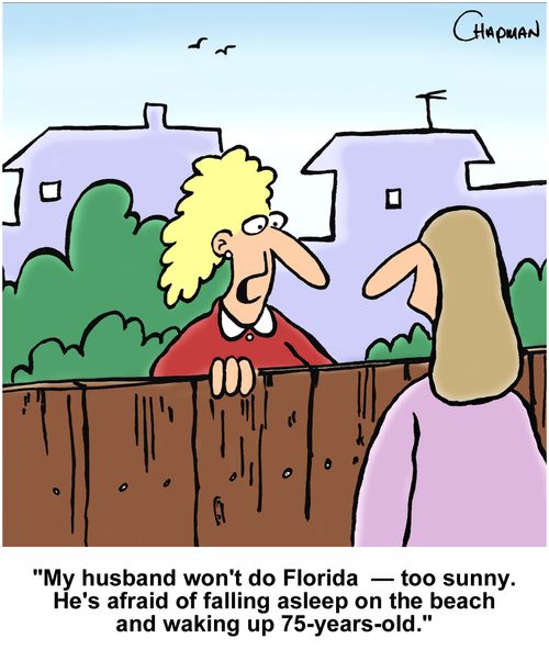 "My husband won't do Florida - too sunny. He's afraid of falling asleep on the beach and waking up 75-years-old."