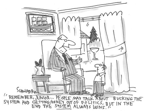 "Remember, junior...people may talk about bucking the system and getting money out of politics, but in the end the system always wins."