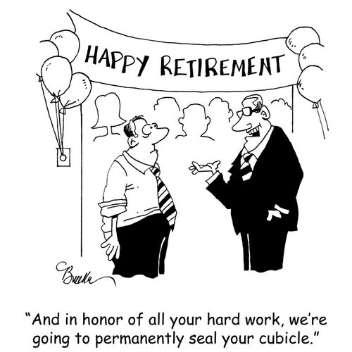 "And in honor of all your hard work, we're going to permanently seal your cubicle." 